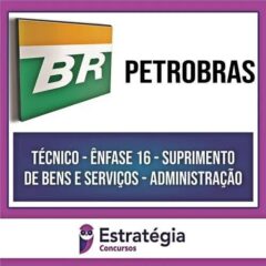 PETROBRAS (PÓS-EDITAL) Técnico - Ênfase 16 - Suprimento de Bens e Serviços - ESTRATÉGIA