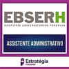 Rateio EBSERH PÓS-EDITAL 2024 / 2025 - Assistente Administrativo - ESTRATÉGIA