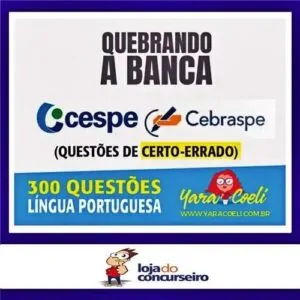 QUEBRANDO A BANCA - 300 Questões CESPE/CEBRASPE- Yara Coeli (LOJA DO CONCURSEIRO)