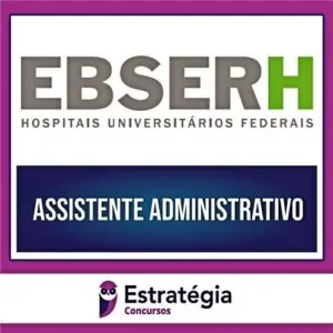 Rateio EBSERH PÓS-EDITAL 2024 / 2025 - Assistente Administrativo - ESTRATÉGIA